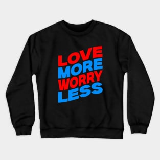 Love more worry less Crewneck Sweatshirt